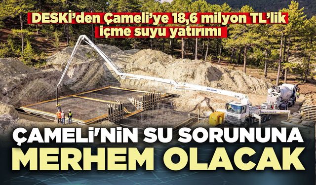 Çameli'nin su sorununa merhem olacak