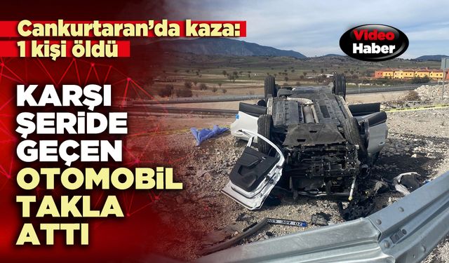Karşı şeride geçen otomobil takla attı: 1 kişi öldü