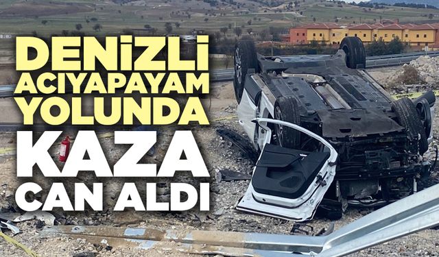 Denizli Acıyapayam Yolunda Kaza Can Aldı