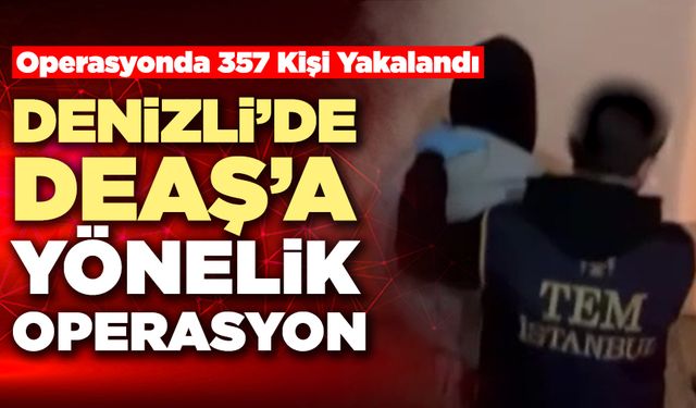 Denizli’de Deaş’a Yönelik Operasyon