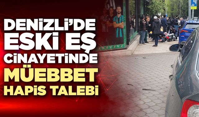 Denizli’de Eski Eş Davasında Müebbet Hapis Talebi