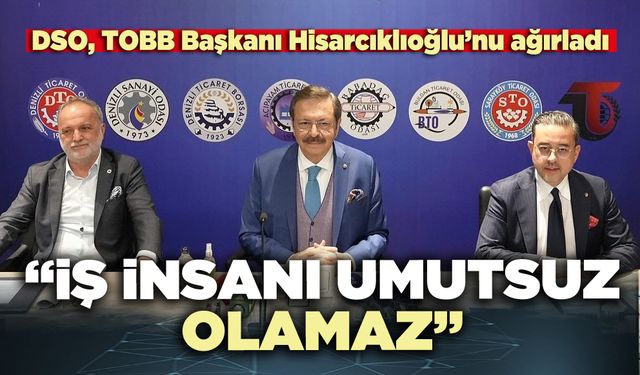 TOBB Başkanı Hisarcıklıoğlu: “İş insanı umutsuz olamaz”
