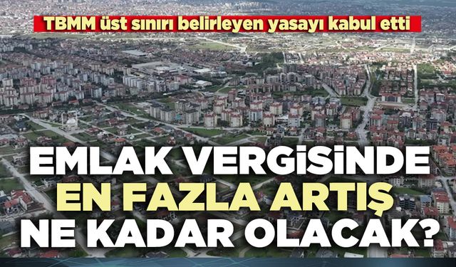 Emlak vergisinde en fazla artış ne kadar olacak?