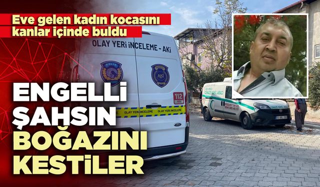 Engelli şahsın boğazını kestiler