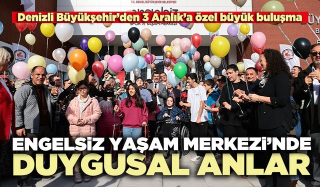 Engelsiz Yaşam Merkezi’nde duygusal anlar