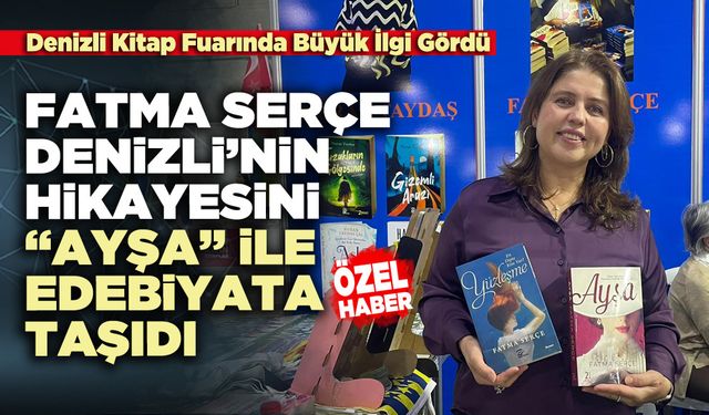 Fatma Serçe, Denizli’nin hikâyesini “Ayşa” ile edebiyata taşıdı