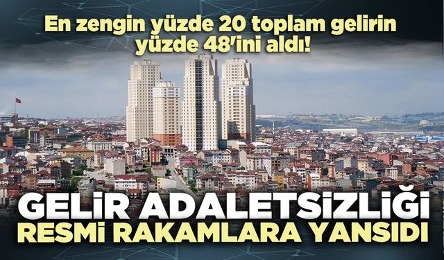 Gelir adaletsizliği resmi rakamlara yansıdı