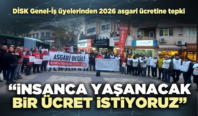 DİSK Genel-İş: “İnsanca yaşanacak bir ücret istiyoruz”