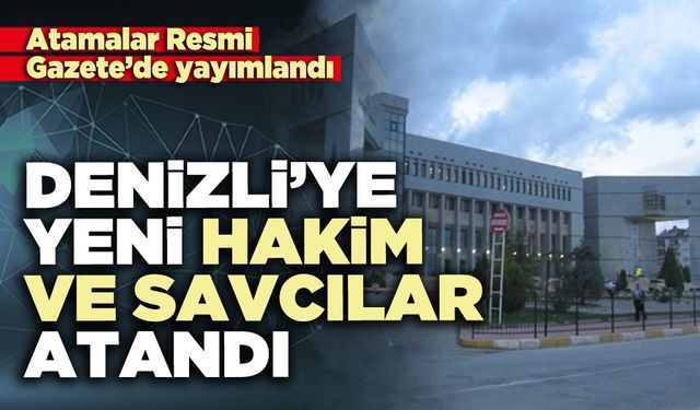 Denizli’ye yeni hakim ve savcılar atandı