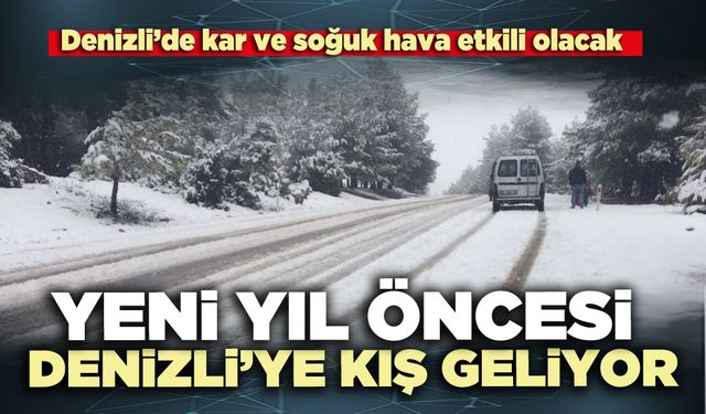 Yeni yıl öncesi Denizli’ye kış geliyor