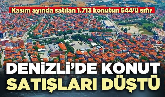 Denizli’de konut satışları düştü