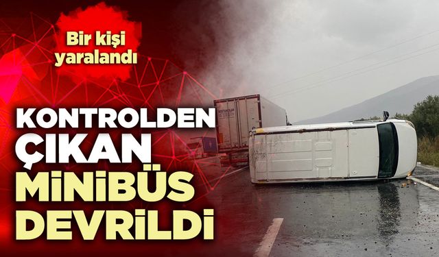 Kontrolden çıkan minibüs devrildi: 1 kişi yaralandı