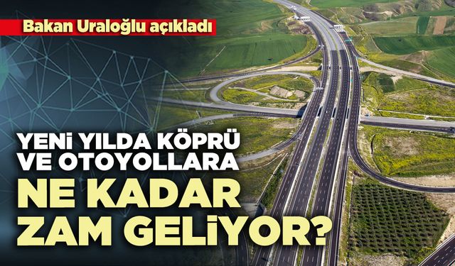 Yeni yılda köprü ve otoyollara ne kadar zam geliyor?