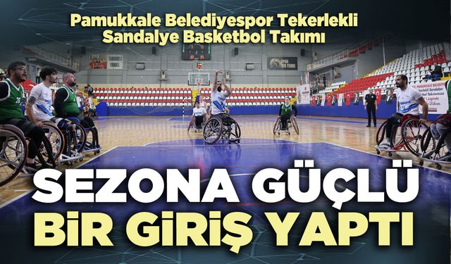 Pamukkale Belediyespor Tekerlekli Sandalye Basketbol Takımı  sezona güçlü bir giriş yaptı
