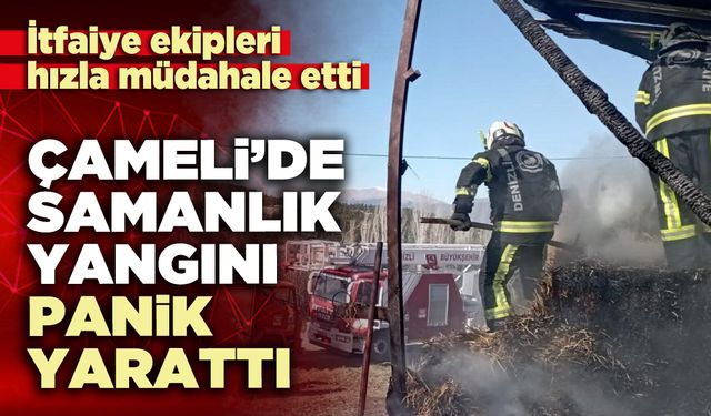 Çameli’de samanlık yangını panik yarattı