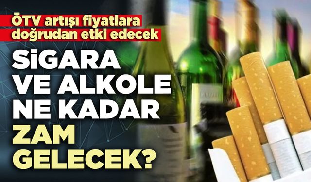 Sigara ve alkole ne kadar zam gelecek?