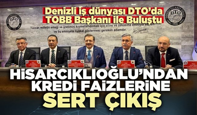 Hisarcıklıoğlu’ndan Denizli’de Kredi Faizlerine Sert Çıkış