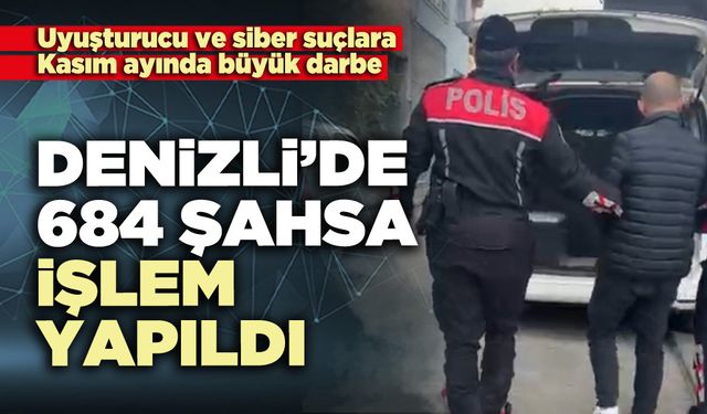 Narkotik ve siber suçlara Kasım ayında büyük darbe: 684 şahsa işlem yapıldı