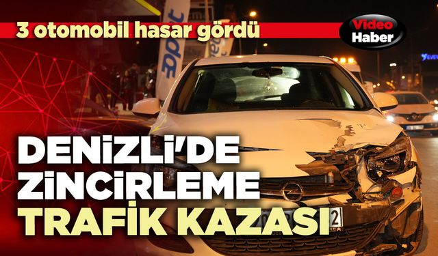 Denizli'de zincirleme trafik kazası: 3 otomobil hasar gördü