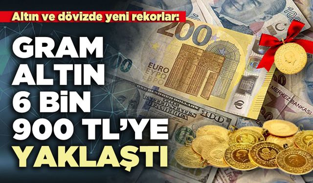 Gram altın 6 bin 900 TL’ye yaklaştı