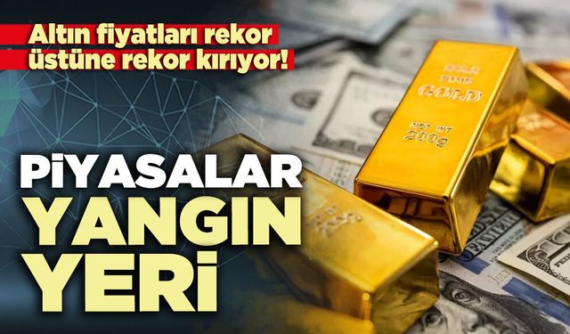 Piyasalar yangın yeri: Altın fiyatları rekor üstüne rekor kırıyor!