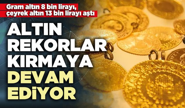 Altın rekorlar kırmaya devam ediyor