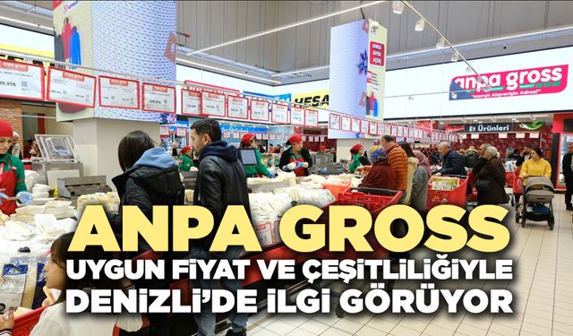 Anpa Gross Uygun Fiyat Ve Çeşitliliğiyle Denizli’de İlgi Görüyor