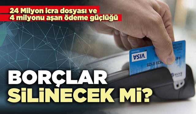 Borçlar silinecek mi?
