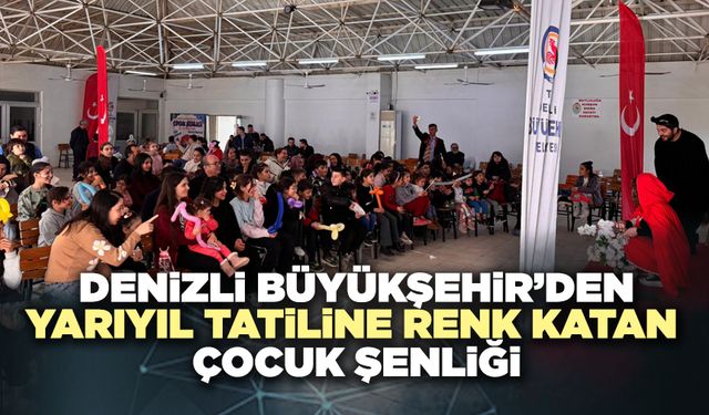 Denizli Büyükşehir’den Yarıyıl Tatiline Renk Katan Çocuk Şenliği