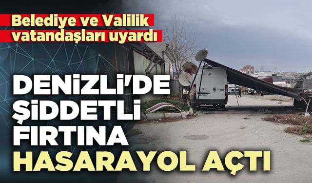 Denizli'de şiddetli fırtına hasara yol açtı