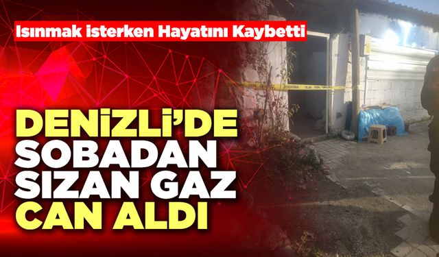 Denizli’de Sobadan Sızan Gaz Can Aldı