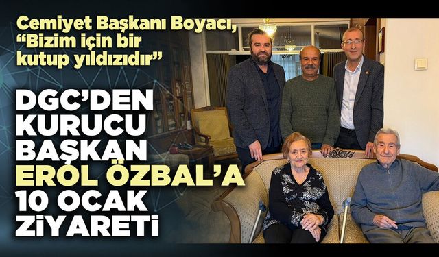 DGC’den Kurucu Başkan Erol Özbal’a 10 Ocak ziyareti