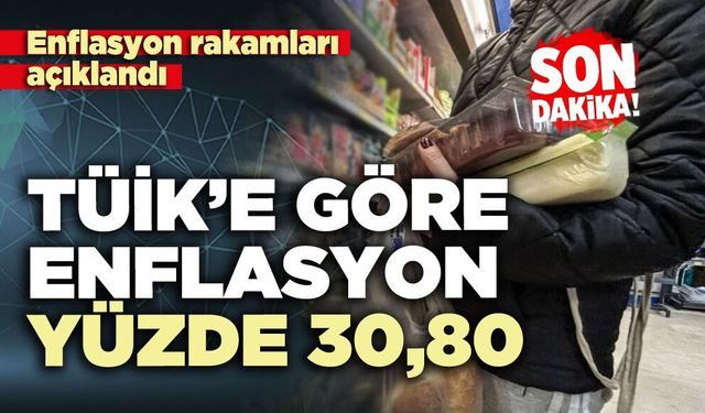 TÜİK’e göre enflasyon yüzde 30,80