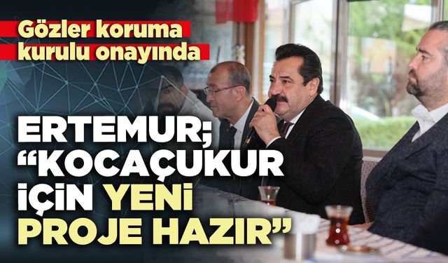 Ertemur; “Kocaçukur için yeni proje hazır”