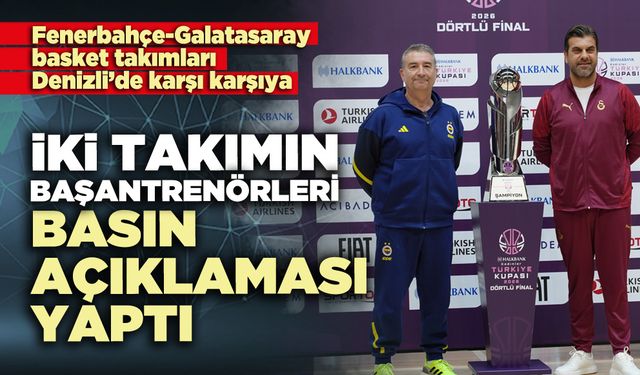 İki takımın başantrenörleri basın açıklaması yaptı