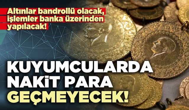 Kuyumcularda nakit para geçmeyecek!