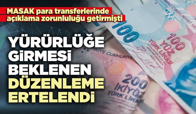 Yürürlüğe girmesi beklenen düzenleme ertelendi