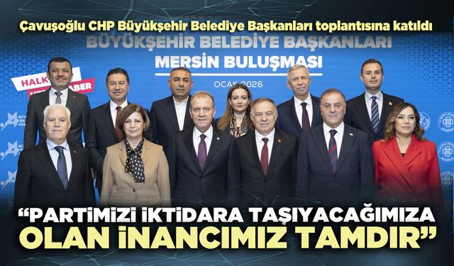 Çavuşoğlu: “Partimizi iktidara taşıyacağımıza olan inancımız tamdır”