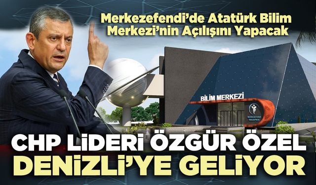 CHP Lideri Özgür Özel Denizli’ye geliyor