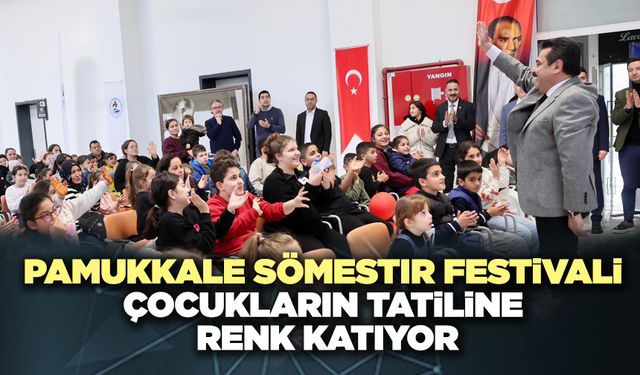 Pamukkale Sömestır Festivali Çocukların Tatiline Renk Katıyor
