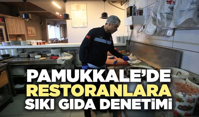 Pamukkale’de Restoranlara Sıkı Gıda Denetimi