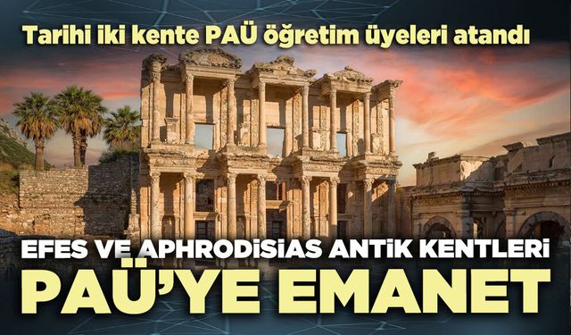 Efes ve Aphrodisias Antik Kentleri PAÜ’ye emanet
