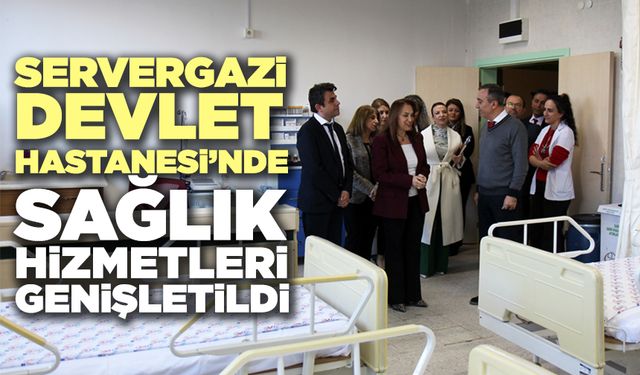 Servergazi Devlet Hastanesi’nde Sağlık Hizmetleri Genişletildi