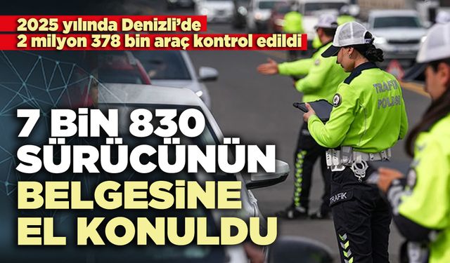 7 Bin 830 sürücünün belgesine el konuldu