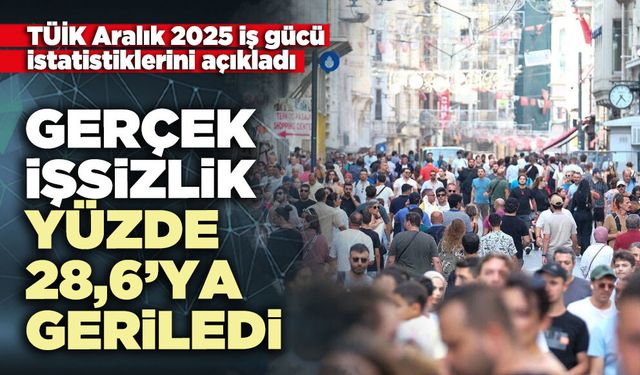 TÜİK açıkladı: Gerçek işsizlik oranı yüzde 28,6’ya geriledi