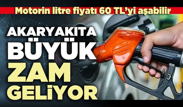 Akaryakıta büyük zam geliyor!