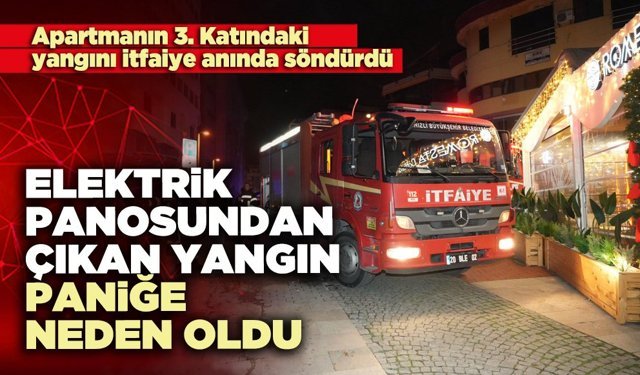 Elektrik panosundan çıkan yangın paniğe neden oldu