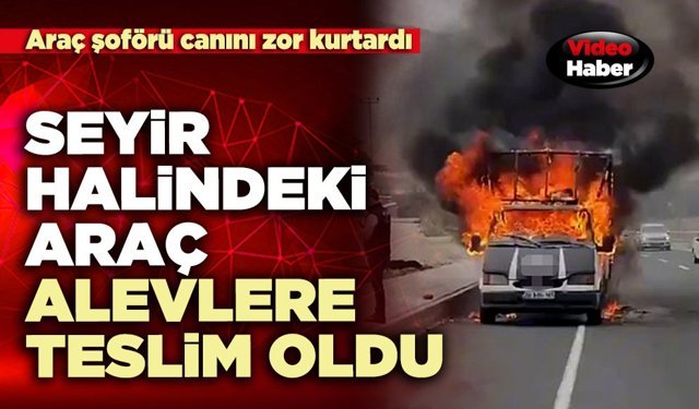 Seyir halindeki araç alevlere teslim oldu
