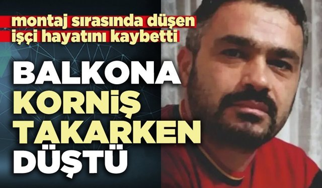 Balkona korniş takarken düştü