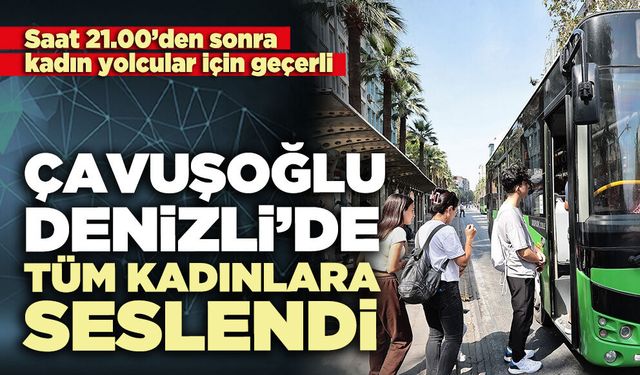 Çavuşoğlu Denizli’de tüm kadınlara seslendi